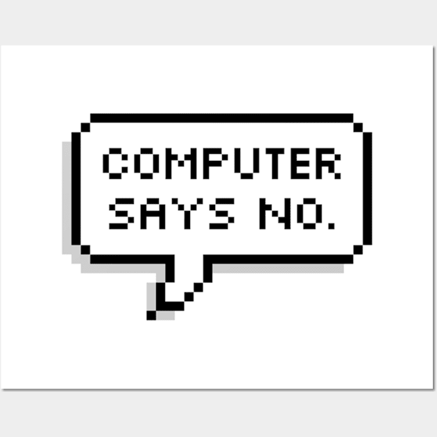 Computer says NO Wall Art by MadEDesigns